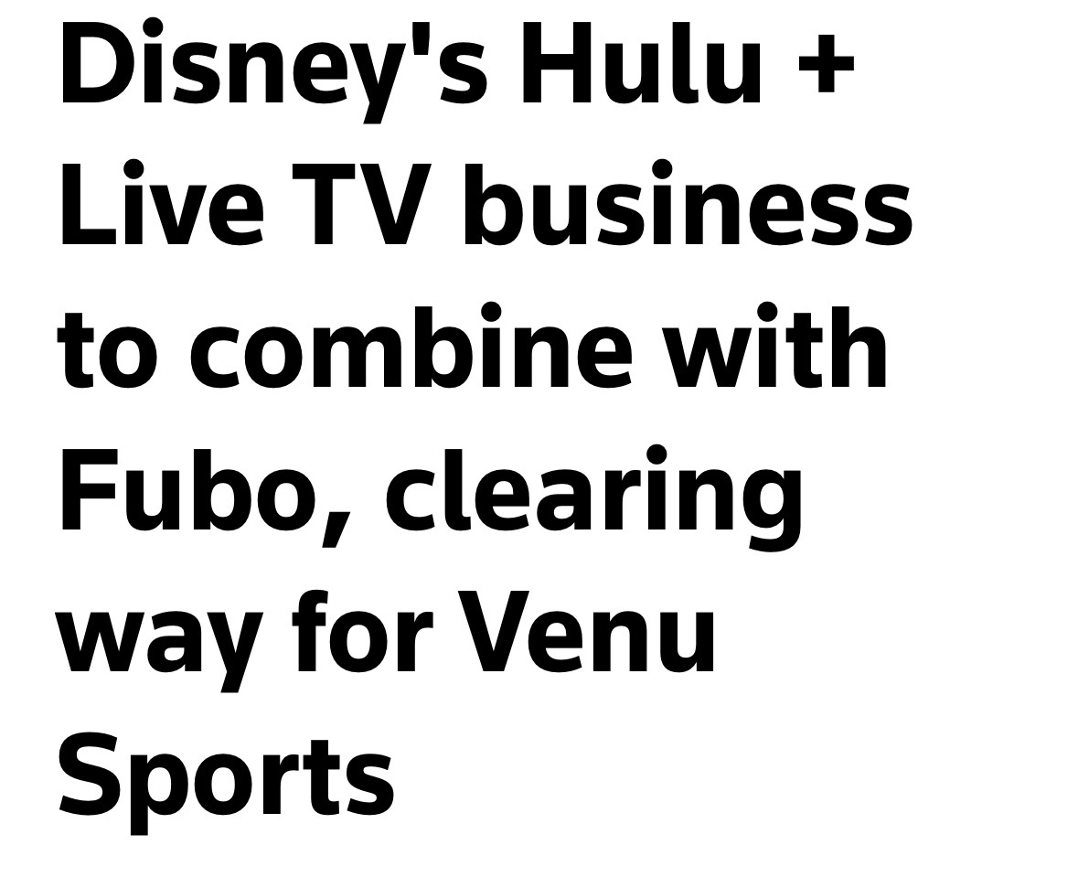 News headline: “Disney's Hulu +&10;Live TV business to combine with Fubo, clearing way for Venu Sports”